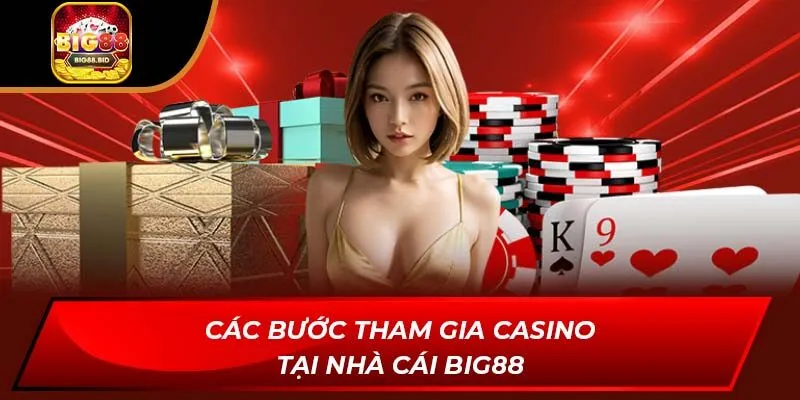 Các bước tham gia Casino tại nhà cái BIG88