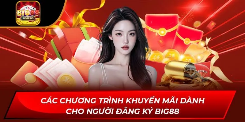 Các chương trình khuyến mãi dành cho người đăng ký BIG88