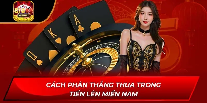 Cách phân thắng thua trong Tiến lên miền Nam