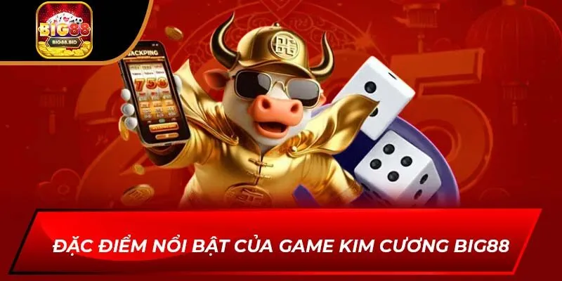 Đặc điểm nổi bật của game kim cương big88