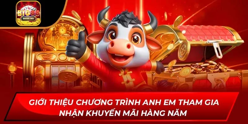 Giới thiệu chương trình anh em tham gia nhận khuyến mãi hàng năm