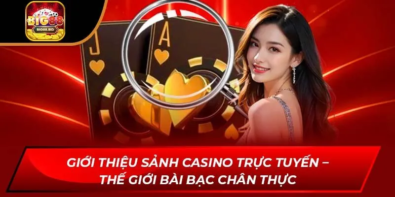 Giới thiệu Sảnh casino trực tuyến – Thế giới bài bạc chân thực