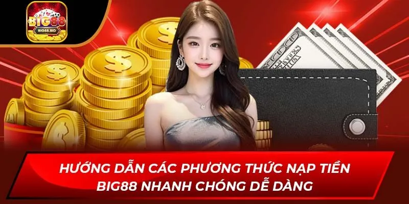 Nạp tiền BIG88 là một quy trình quen thuộc đối với nhiều người chơi hiện nay, đây là giao dịch giúp người chơi bổ sung vốn một cách nhanh chóng và thuận tiện.