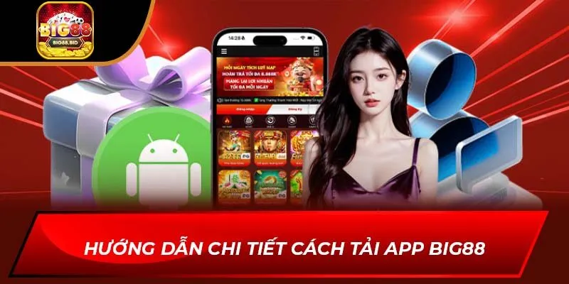 Hướng dẫn chi tiết cách tải app BIG88