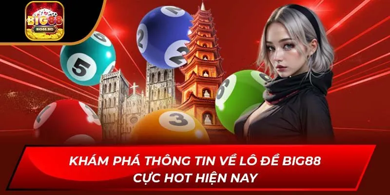 Khám phá thông tin về lô đề Big88 cực hot hiện nay