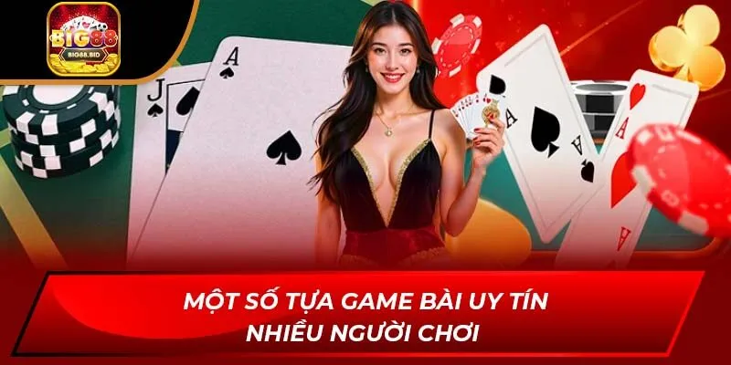 Một số tựa game bài uy tín nhiều người chơi