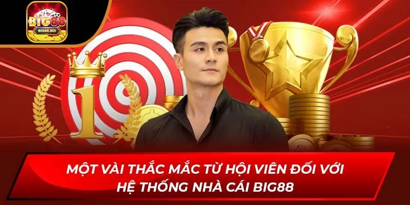 Một vài thắc mắc từ hội viên đối với hệ thống nhà cái BIG88Một vài thắc mắc từ hội viên đối với hệ thống nhà cái BIG88
