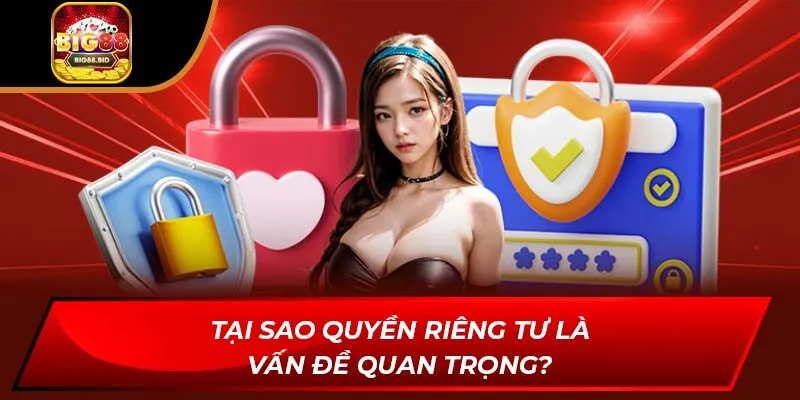 Tại sao quyền riêng tư là vấn đề quan trọng?
